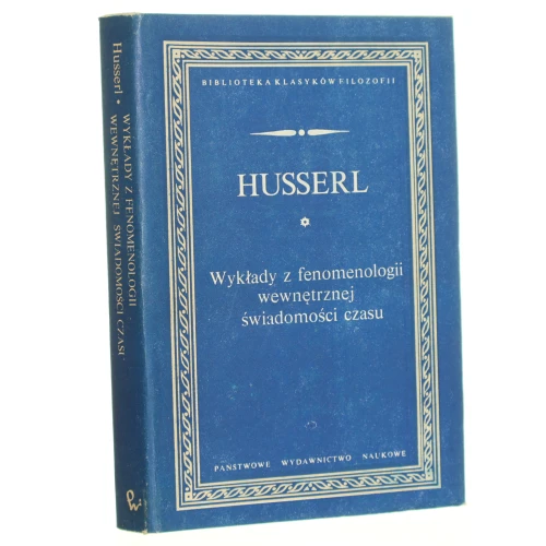 Wykłady z fenomenologii wewnętrznej świadomości czasu Husserl Edmund [Biblioteka Klasyków Filozofii / 1989]