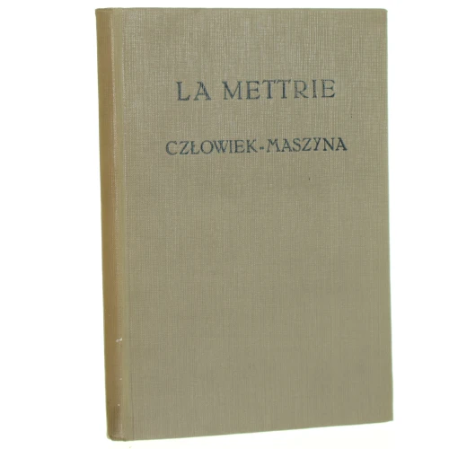 Człowiek maszyna Mettrie Julien Offray de la [Biblioteka Klasyków Filozofii / 1953]