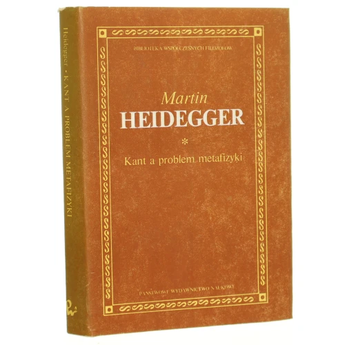 Kant a problem metafizyki Heidegger Martin [Biblioteka Współczesnych Filozofów / 1989]