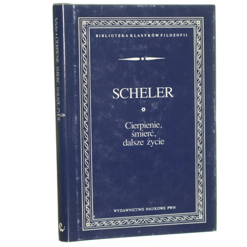 Cierpienie, śmierć, dalsze życie Pisma wybrane Max Scheler [Biblioteka Klasyków Filozofii / 1994]