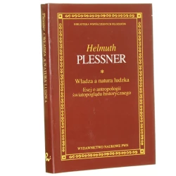 Władza a natura ludzka Esej o antropologii światopoglądu historycznego Plessner Helmuth [Biblioteka Współczesnych Filozofów / 1994]