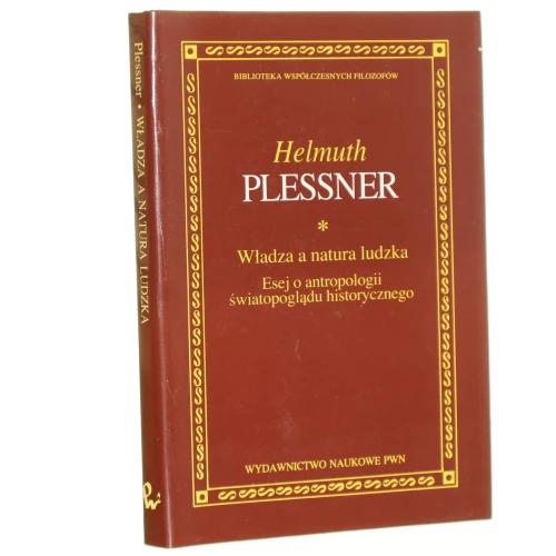 Władza a natura ludzka Esej o antropologii światopoglądu historycznego Plessner Helmuth [Biblioteka Współczesnych Filozofów / 1994]