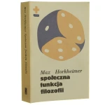 Społeczna funkcja filozofii Wybór pism Horkheimer Max ﻿[Biblioteka Myśli Współczesnej]