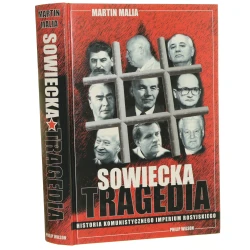Sowiecka tragedia Historia komunistycznego imperium rosyjskiego 1917-1991 Malia Martin [1998]