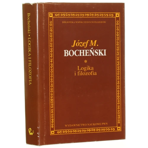 Logika i filozofia Wybór pism Bocheński Józef M. [Biblioteka Współczesnych Filozofów / 1993