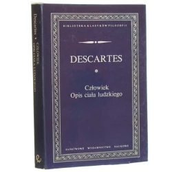 Człowiek Opis ciała ludzkiego Descartes Rene [Biblioteka Klasyków Filozofii / 1989]