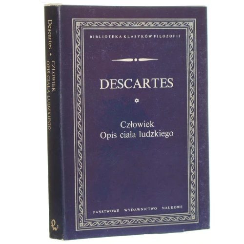 Człowiek Opis ciała ludzkiego Descartes Rene [Biblioteka Klasyków Filozofii / 1989]