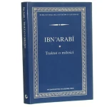 Traktat o miłości Ibn 'Arabi [Biblioteka Klasyków Filozofii / 1995]
