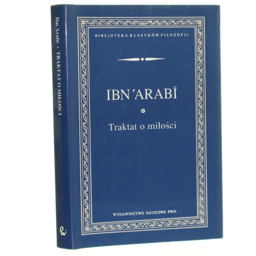 Traktat o miłości Ibn 'Arabi [Biblioteka Klasyków Filozofii / 1995]