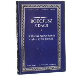 O Dobru Najwyższym czyli o życiu filozofa Boecjusz z Dacji [Biblioteka Klasyków Filozofii / 1990]