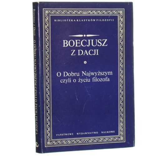 O Dobru Najwyższym czyli o życiu filozofa Boecjusz z Dacji [Biblioteka Klasyków Filozofii / 1990]