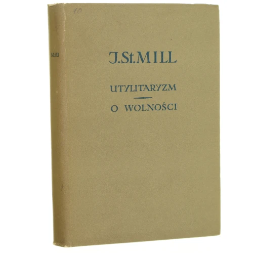 Utylitaryzm O wolności Mill John Stuart [Biblioteka Klasyków Filozofii / 1959]