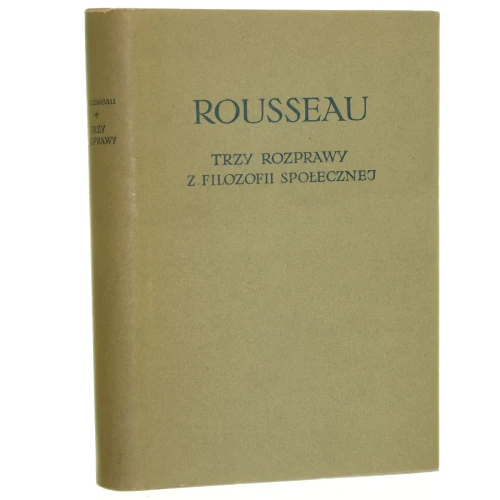 Trzy rozprawy z filozofii społecznej Rousseau Jan Jakub [Biblioteka Klasyków Filozofii / 1956]
