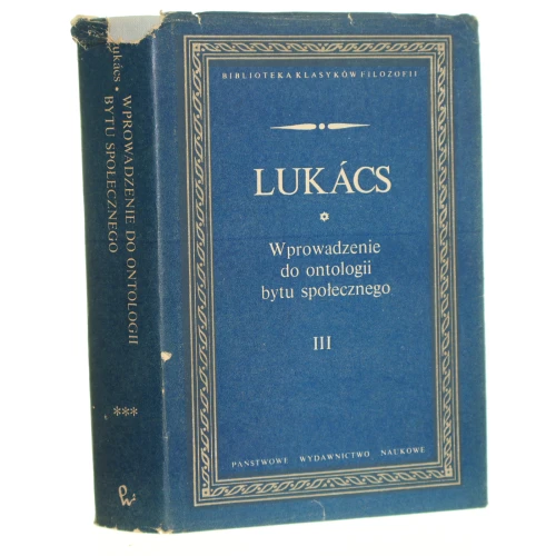 Wprowadzenie do ontologii bytu społecznego t. III ​Lukacs Gyorgy [Biblioteka Klasyków Filozofii / 1985]