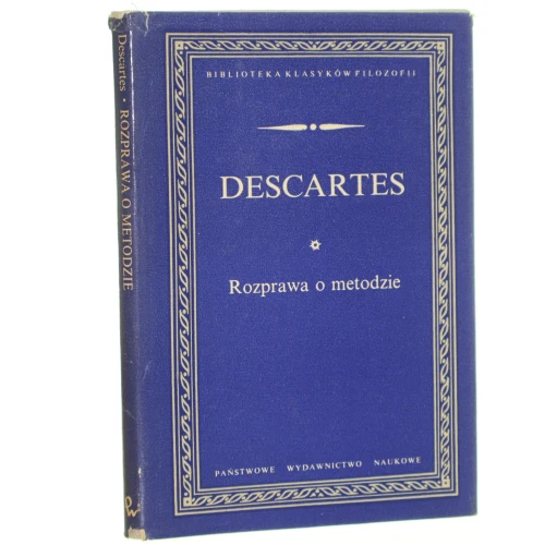 Rozprawa o metodzie Właściwego kierowania rozumem i poszukiwania prawdy w naukach Descartes Rene [Biblioteka Klasyków Filozofii / 1970]