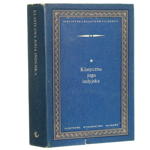 Klasyczna joga indyjska Jogasutry przypisywane Patańdżalemu i Jogabhaszja czyli komentarz do Jogastur przypisywane Wjasie [Biblioteka Klasyków Filozofii / 1986]