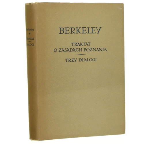 Traktat o zasadach poznania ludzkiego Trzy dialogi między Hylasem a Filonousem Berkeley George [Biblioteka Klasyków Filozofii / 1956]