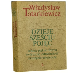 Dzieje sześciu pojęć sztuka piękno forma twórczość odtwórczość przeżycie estetyczne Tatarkiewicz Władysław [1975]