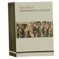 Społeczeństwo feudalne Marc Bloch przełożyła Eligia Bąkowska [2023]