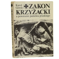 Zakon Krzyżacki a powstanie państwa pruskiego Karol Górski (1977)