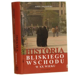 Historia Bliskiego Wschodu w XX wieku Jerzy Zdanowski [2010]