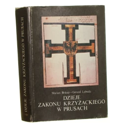 Dzieje zakonu krzyżackiego w Prusach gospodarka, społeczeństwo, państwo, ideologia Marian Biskup, Gerard Labuda [1988]