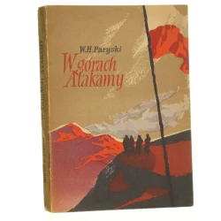 W górach Atakamy Wspomnienia z polskiej wyprawy w Andy Paryski Witold H. [il. Juliusz Makowski] [1957]