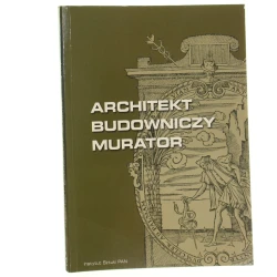 Architekt, budowniczy, mistrz murarski materiały z sesji naukowej Instytutu Sztuki PAN, Warszawa, 24-25 listopada 2004 roku red. nauk. Hanna Faryna-Paszkiewicz, Małgorzata Omilanowska, Jakub Sito [2007]