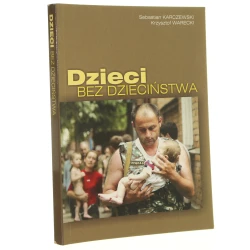 Dzieci bez dzieciństwa o dramatycznej sytuacji dzieci we współczesnym świecie Sebastian Karczewski, Krzysztof Warecki [Biblioteka Aletheia / 2004]