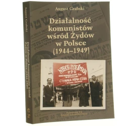 Działalność komunistów wśród Żydów w Polsce (1944-1949) August Grabski [2004]