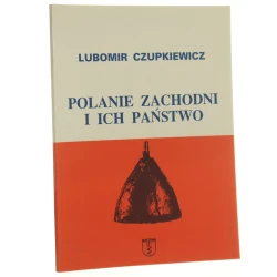 Polanie Zachodni i ich państwo Czupkiewicz Lubomir