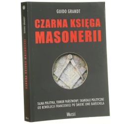 Czarna księga masonerii tajna polityka, terror państwowy, skandale polityczne od rewolucji francuskiej po śmierć Uwe Barschela Guido Grandt tł. Małgorzata Gawlik [2010]