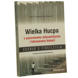 Wielka hucpa o pozorowaniu antysemityzmu i fałszowaniu historii Norman G. Finkelstein przekł. Szymon Czarnik wstęp do wyd. pol. Stanisław Michalkiewicz [2006]