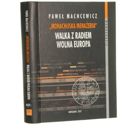 "Monachijska menażeria" Walka z Radiem Wolna Europa 1950-1989 Paweł Machcewicz [2007]