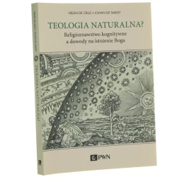 Teologia naturalna? religioznawstwo kognitywne a dowody na istnienie Boga Helen de Cruz, Johan de Smedt przekład Stanisław Ruczaj, Maja Białek, Miłosz Puczydłowski [2023]
