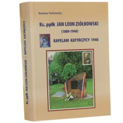 Ks. ppłk Jan Leon Ziółkowski (1889-1940) kapelani katyńczycy 1940 Barbara Tarkowska [2015]