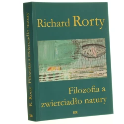 Filozofia a zwierciadło natury Richard Rorty przeł. Michał Szczubiałka [2013]