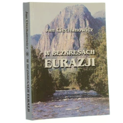 W bezkresach Eurazji uczeni polscy w imperium rosyjskim Jan Ciechanowicz [1997]