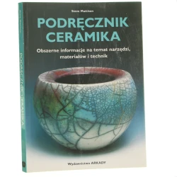 Podręcznik ceramika obszerne informacje na temat narzędzi, materiałów i technik Steve Mattison [2006]