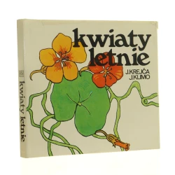 Kwiaty letnie Barwny atlas najpiękniejszych kwiatów jednorocznych i dwuletnich [aut. il. kolor.] J. Krejca, [aut. tekstu] J. Klimo [ze słow. przeł. Herman Grzeszczyk] [1977]