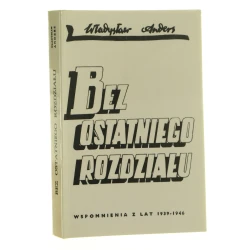 Bez ostatniego rozdziału Wspomnienia z lat 1939-1946 Anders Władysław (Londyn, 1959)