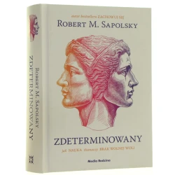 Zdeterminowany jak nauka tłumaczy brak wolnej woli Robert M. Sapolsky tłumaczyła Monika Popławska [dodatek w tłumaczeniu Piotra Szymczaka] [2024]