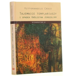Tajemnice templariuszy i upadek Królestwa Jerozolimy Croce Vittorangelo [2004]