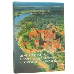 Administracja i samorząd miejski w państwie krzyżackim Wiesław Śniecikowski, Roman Skeczkowski [Bałtycka Wyższa Szkoła Humanistyczna w Koszalinie] [1997]