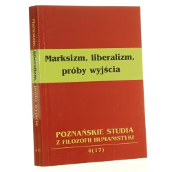 Marksizm liberalizm próby wyjścia pod red. Leszka Nowaka i Piotra Przybysza [aut. Tomasz Banaszak et al] [Poznańskie Studia z Filozofii Humanistyki / 1997]