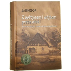 Z sołtysem i wójtem przez wieki opowieść o dziejach urzędu sołtysa i wójta w Polsce Jan Hebda Muzeum Historii Polskiego Ruchu Ludowego [2016]