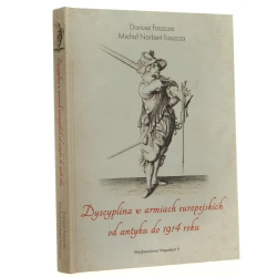 Dyscyplina w armiach europejskich od antyku do 1914 roku Dariusz Faszcza, Michał Norbert Faszcza [2018]