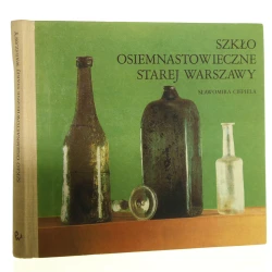 Szkło osiemnastowieczne starej Warszawy Ciepiela Sławomira [1977] 