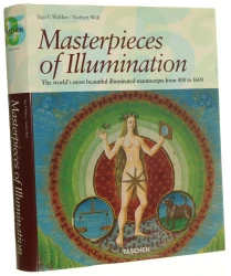 Masterpieces of Illumination The world's most beautiful illuminated manuscripts from 400 to 1600 Ingo F. Walther Norbert Wolf (2005)