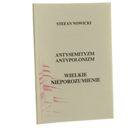 Wielkie nieporozumienie antysemityzm, antypolonizm Stefan Nowicki [2004]
